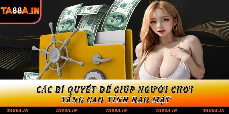 Các bí quyết để giúp người chơi tăng cao tính bảo mật