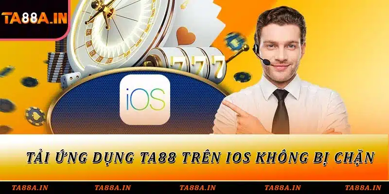 Tải ứng dụng TA88 trên IOS không bị chặn
