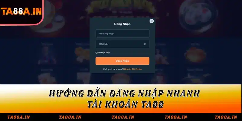 Hướng dẫn đăng nhập nhanh tài khoản TA88