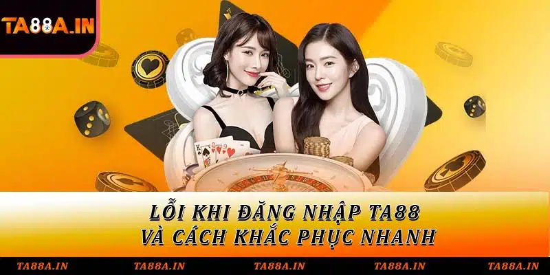 Lỗi khi đăng nhập TA88 và cách khắc phục nhanh