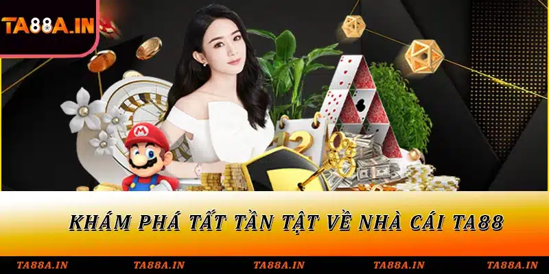 Khám phá tất tần tật về nhà cái TA88