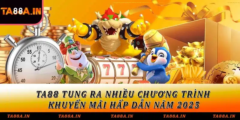 TA88 tung ra nhiều chương trình khuyến mãi hấp dẫn năm 2025