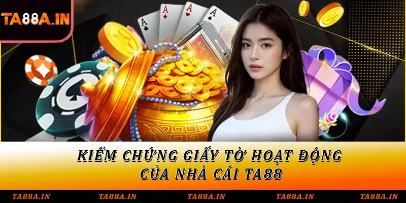 Kiểm chứng giấy tờ hoạt động của nhà cái TA88