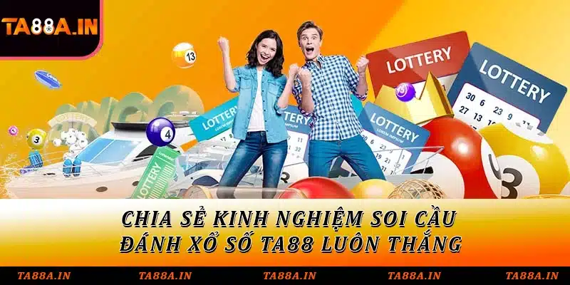 Chia sẻ kinh nghiệm soi cầu - Đánh xổ số TA88 luôn thắng