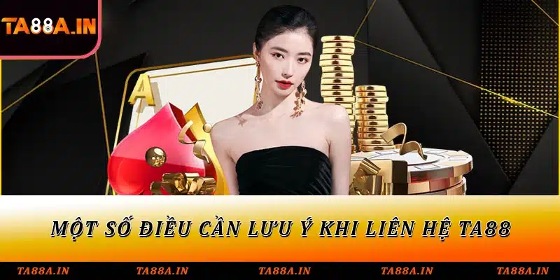 Một số điều cần lưu ý khi liên hệ TA88