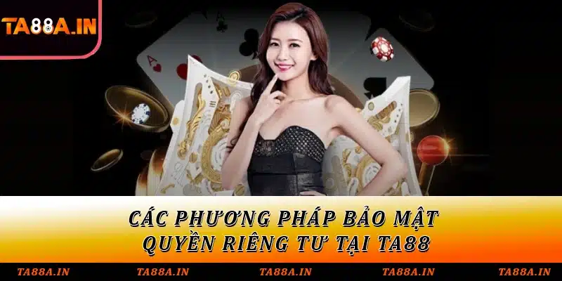 Các phương pháp bảo mật quyền riêng tư tại TA88
