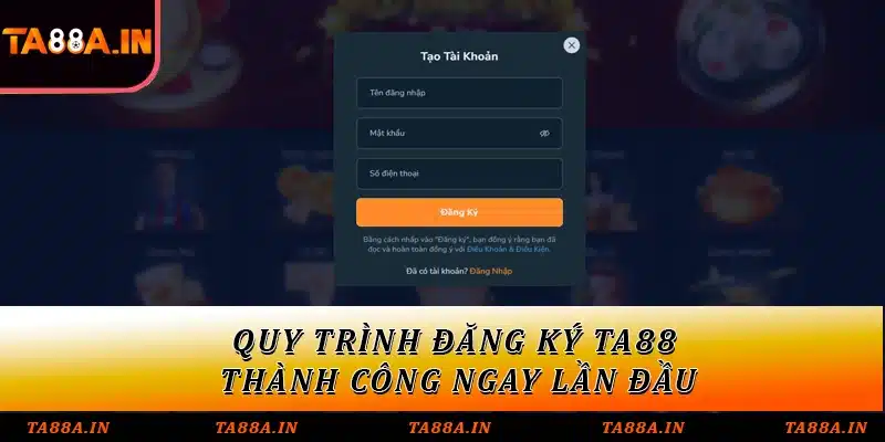 Quy trình đăng ký TA88 thành công ngay lần đầu