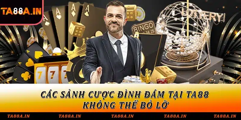 Các sảnh cược đình đám tại TA88 - Không thể bỏ lỡ