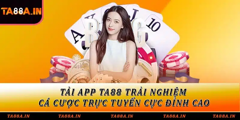 Tải app TA88 trải nghiệm cá cược trực tuyến cực đỉnh cao