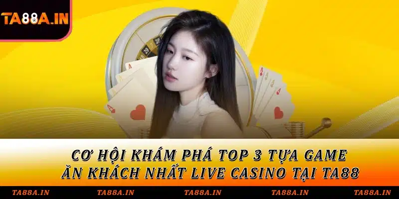 Chỉ dẫn các thao tác để tham gia live casino tại TA88