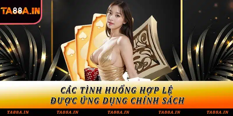 Các tình huống hợp lệ được ứng dụng chính sách